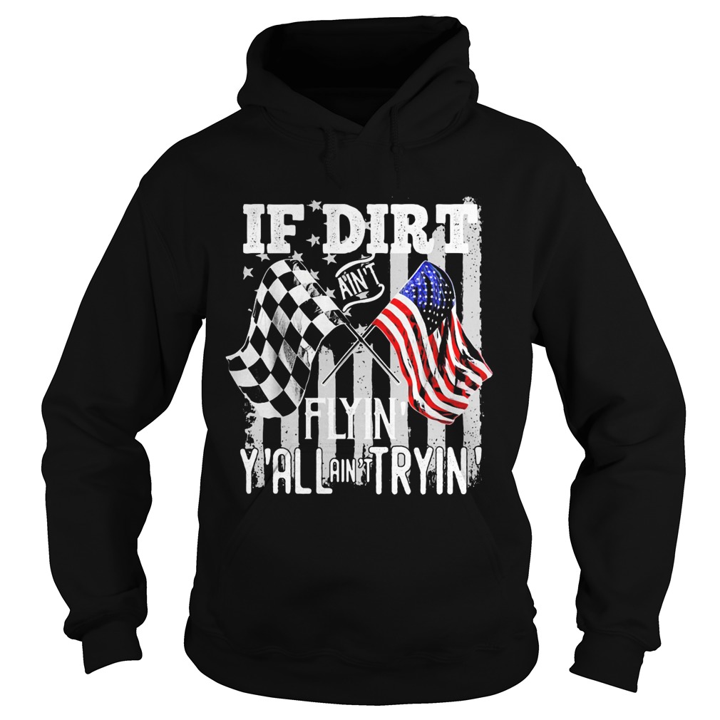 If Dirt Aint Flyin Yall Aint Tryin Track Racing Motocross Hoodie