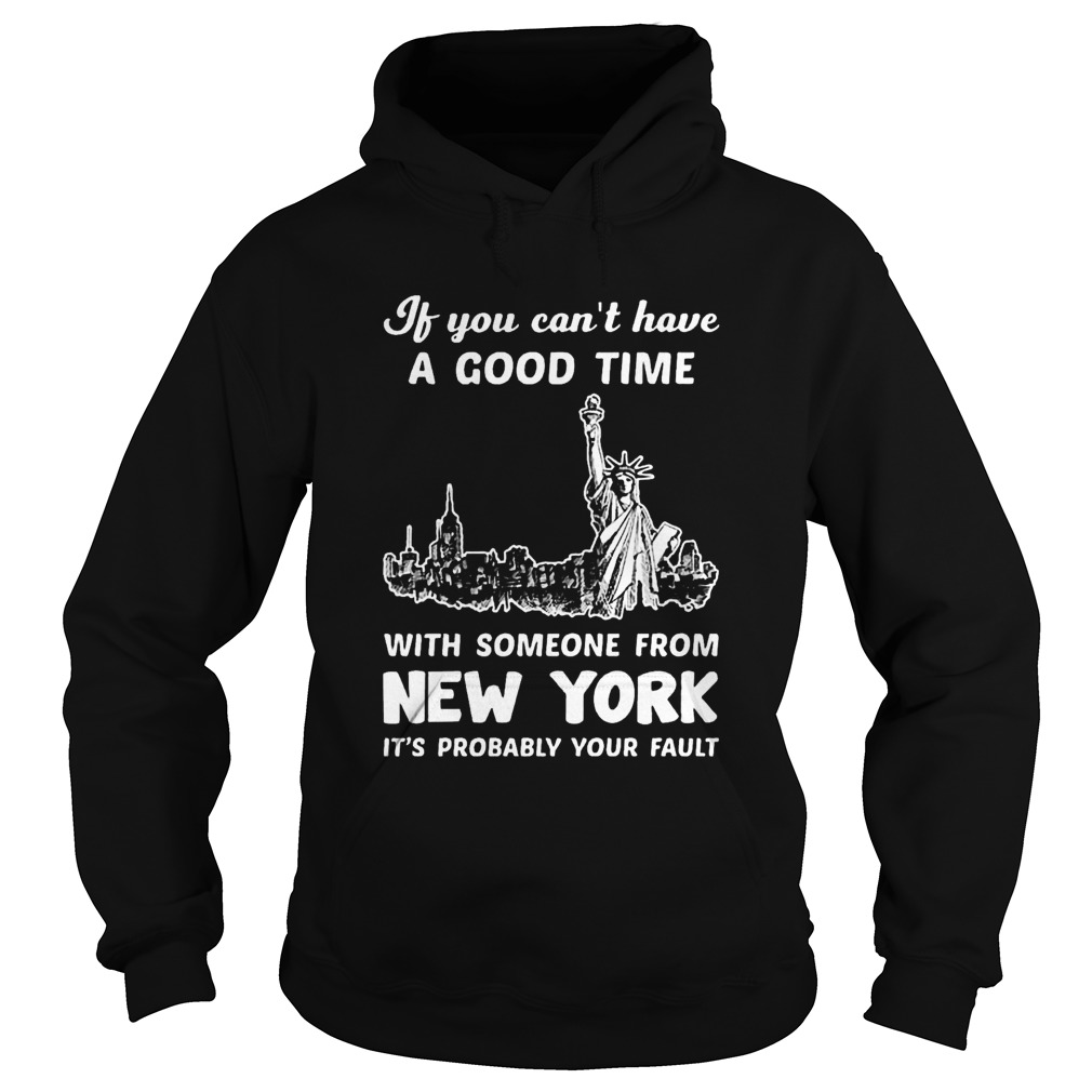 If You Cant Have A Good Time With Someone From New York Its Probably Your Fault Liberties Hoodie