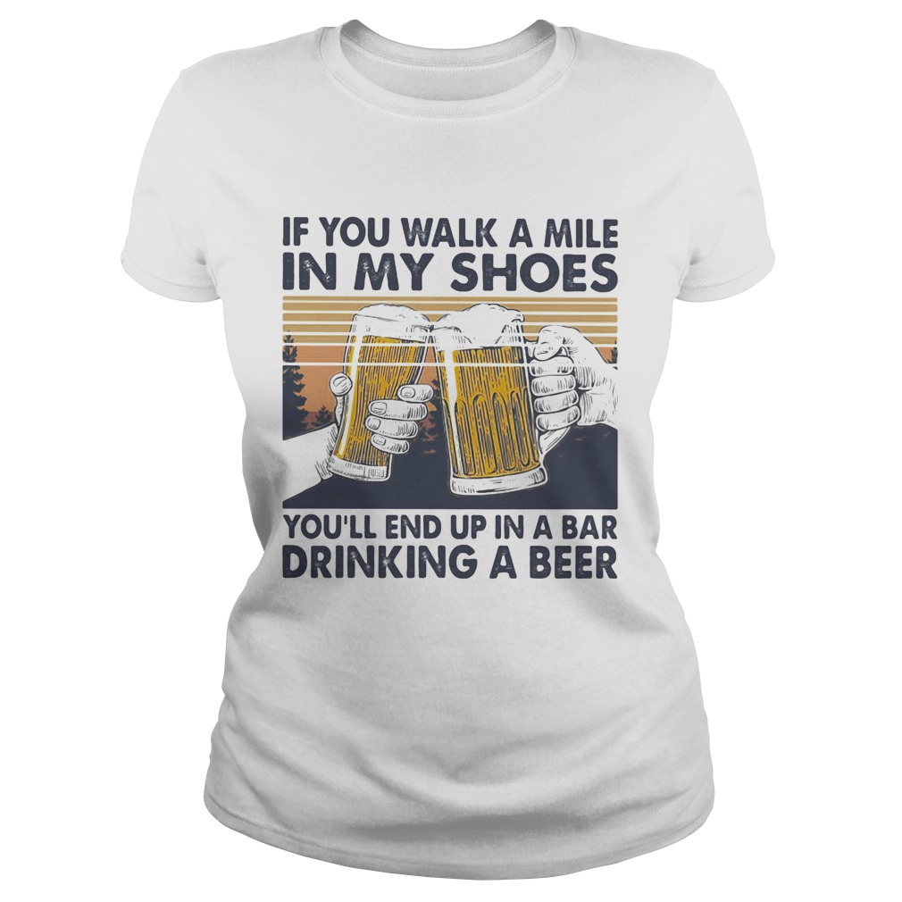 If You Walk A Mile In My Shoes Youll End Up In A Bar Drinking A Beer Vintage Retro Classic Ladies