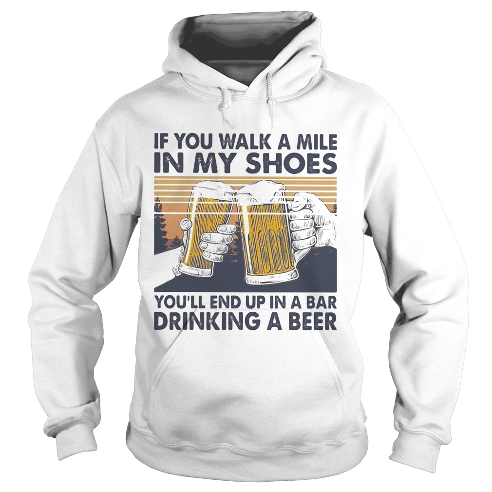 If You Walk A Mile In My Shoes Youll End Up In A Bar Drinking A Beer Vintage Retro Hoodie