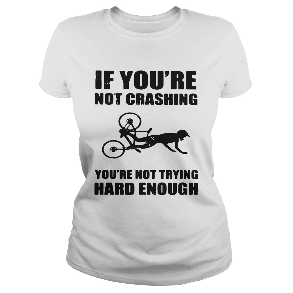 If Youre Not Crashing Youre Not Trying Hard Enough Classic Ladies