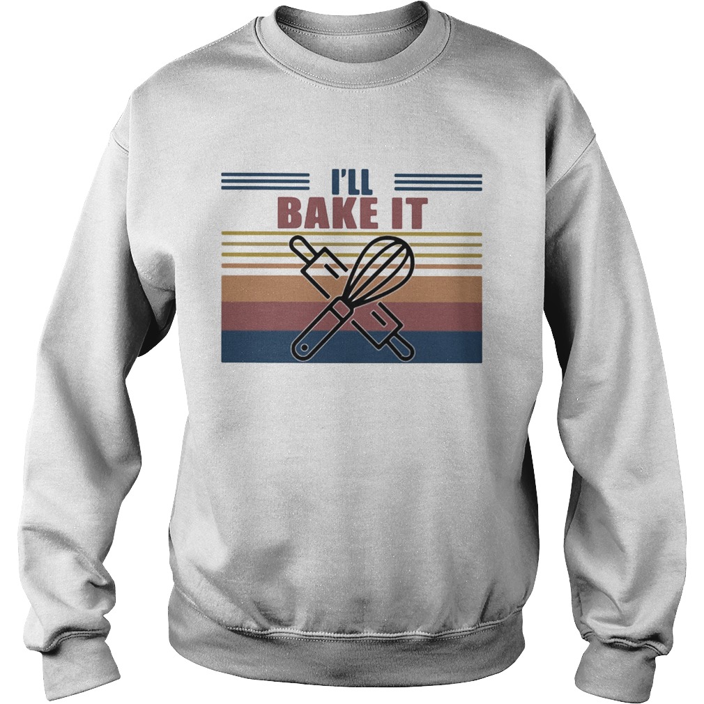 Ill Bake It Rolling And Whisk Vintage Retro Sweatshirt