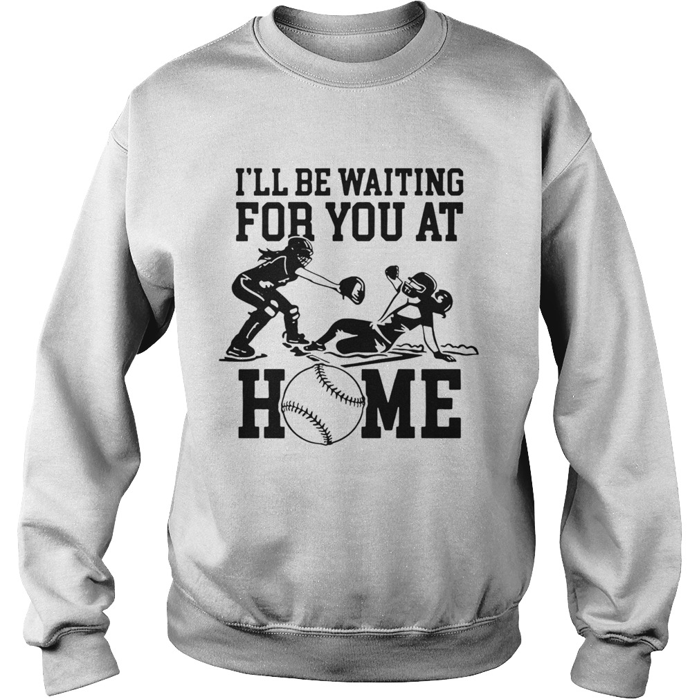 Ill be waiting for you at home Sweatshirt
