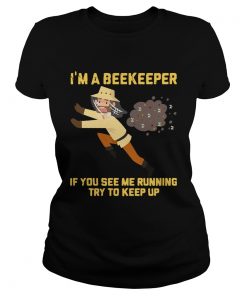 Im A Beekeeper If You See Me Running Try To Keep Up  Classic Ladies