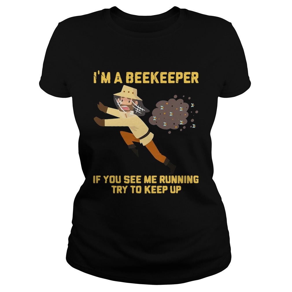 Im A Beekeeper If You See Me Running Try To Keep Up Classic Ladies