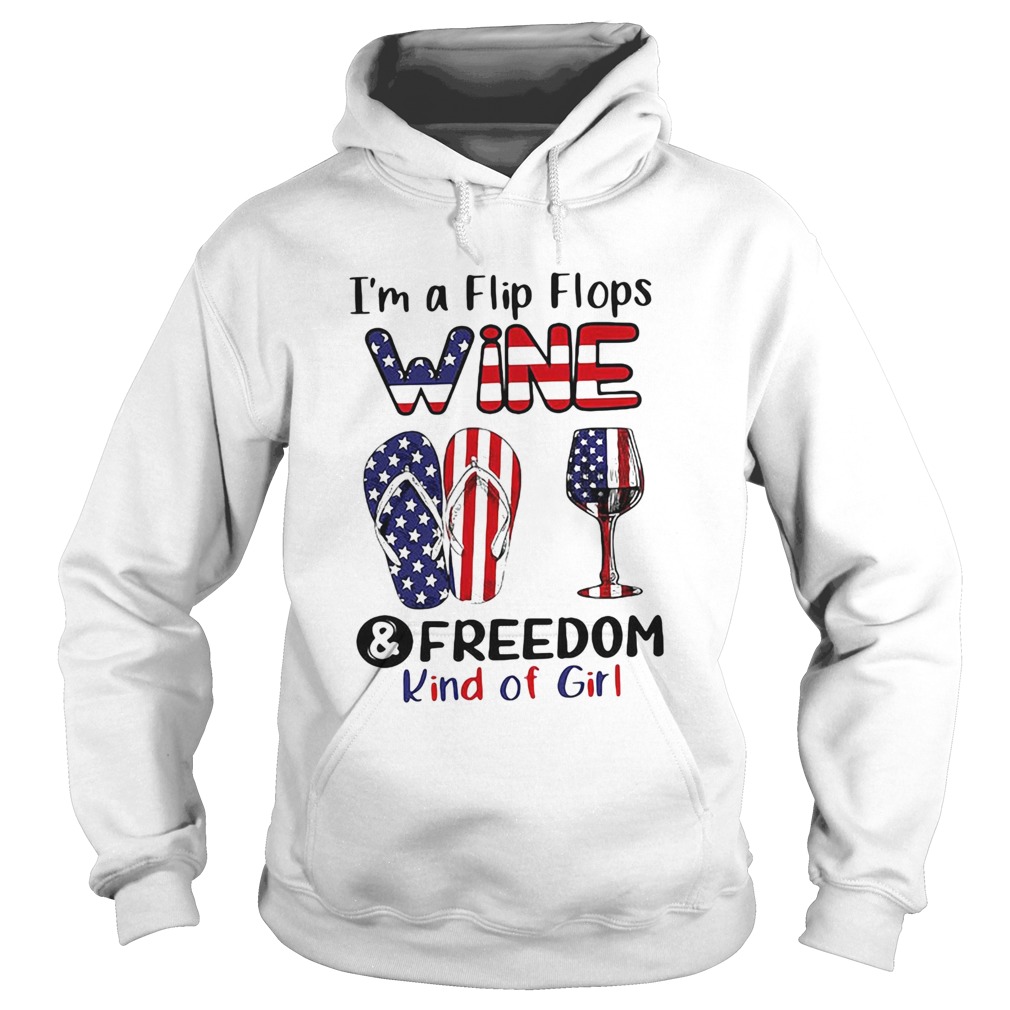 Im A Flip Flops Wine And Freedom Kind Of Girl Cup American Flag Independence Day Hoodie