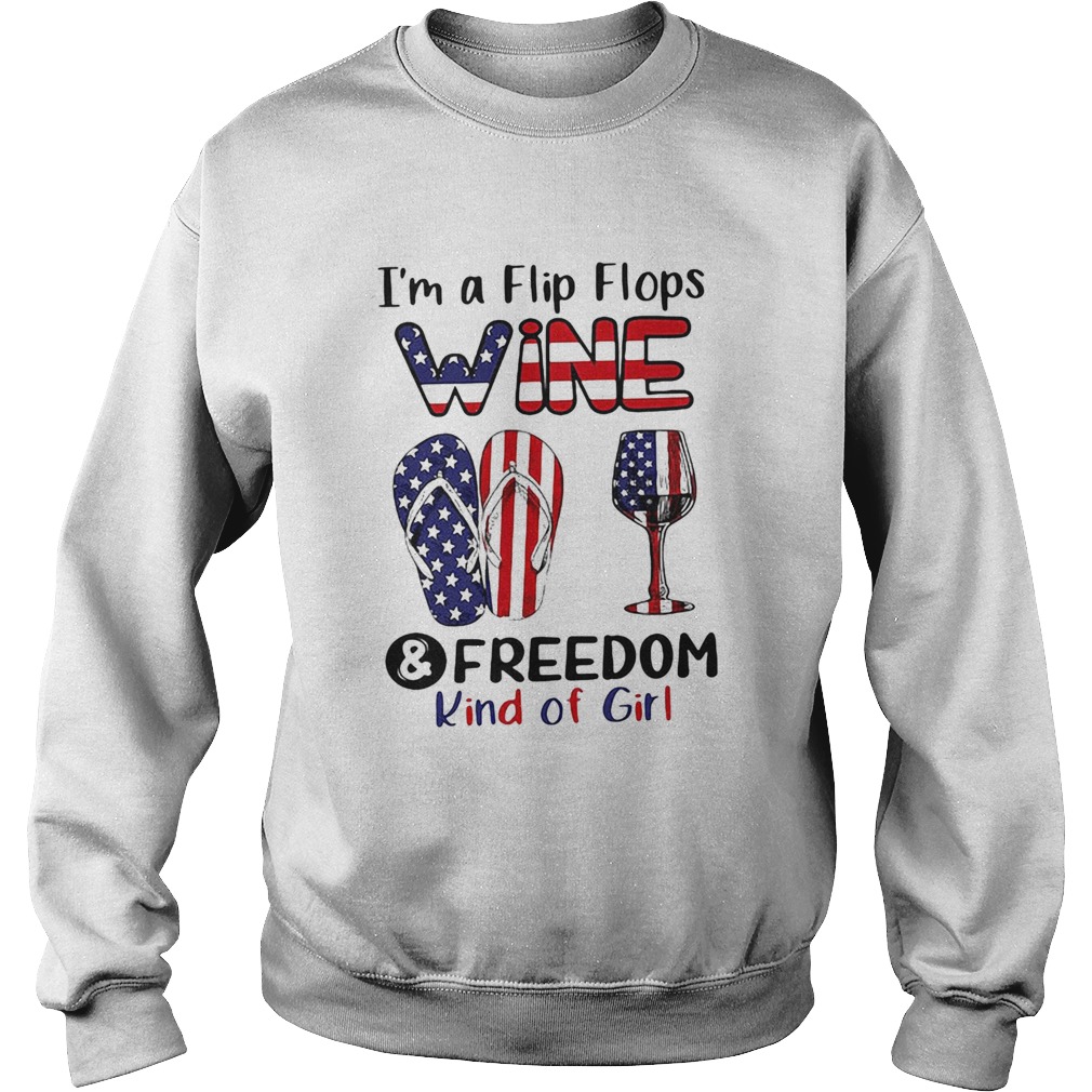 Im A Flip Flops Wine And Freedom Kind Of Girl Cup American Flag Independence Day Sweatshirt