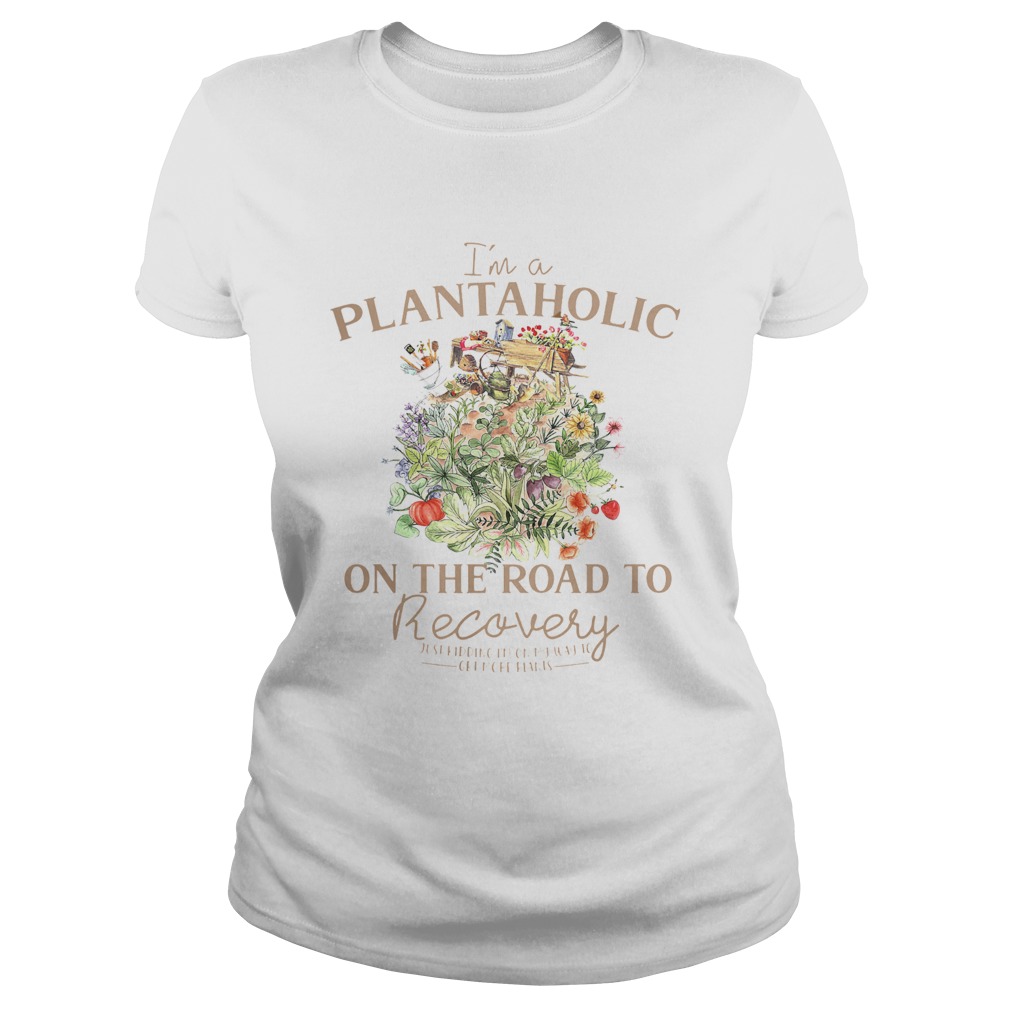 Im A Plantaholic On The Road To Recovery Just Kidding Im On My Way To Get More Pants Classic Ladies