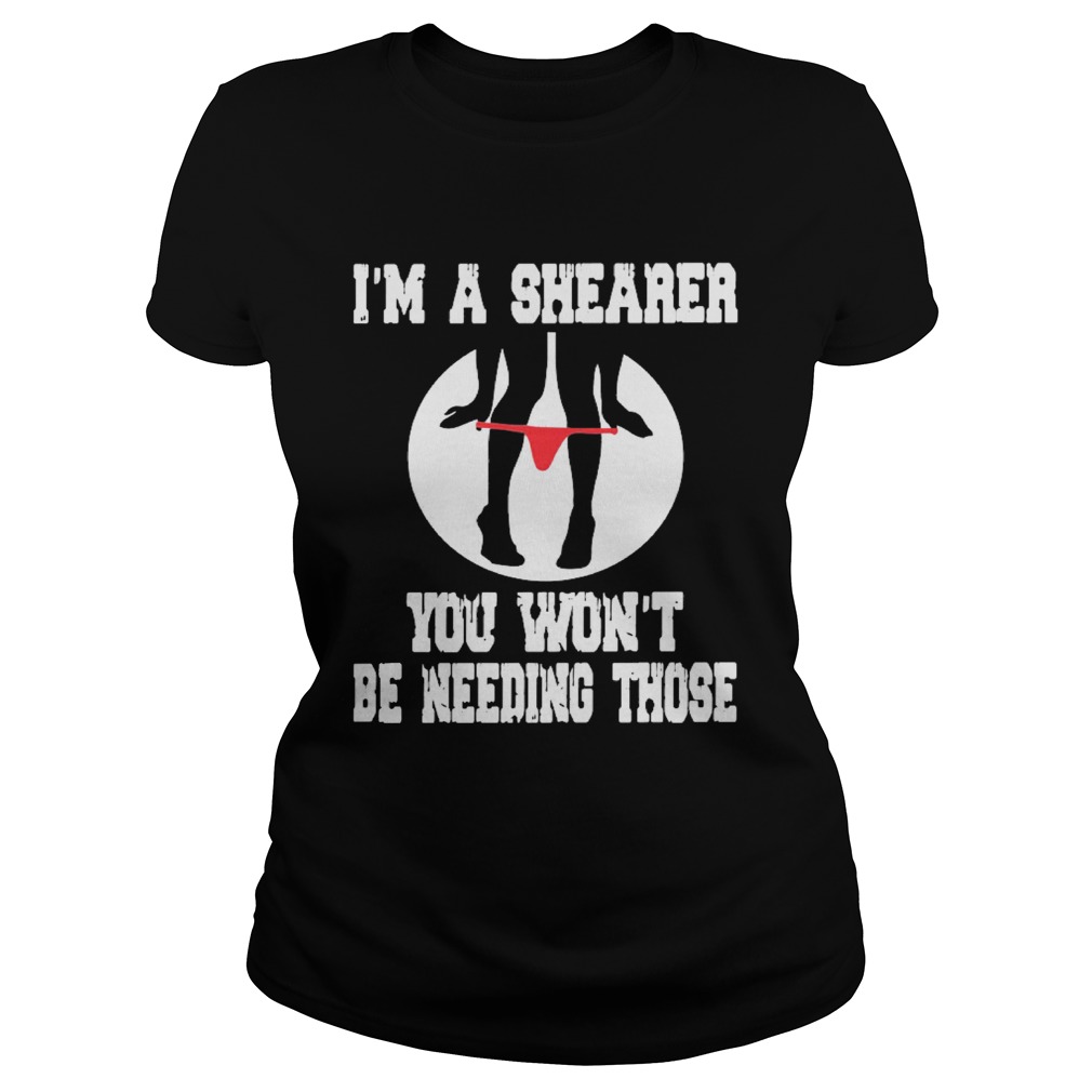 Im A Shearer You Wont Be Needing Those Classic Ladies