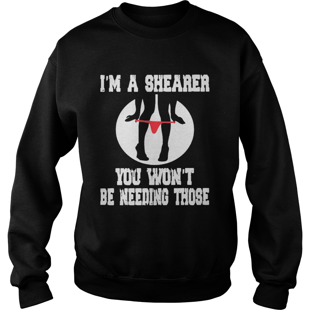 Im A Shearer You Wont Be Needing Those Sweatshirt