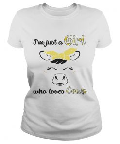 Im Just A Girl Who Loves Cows  Classic Ladies