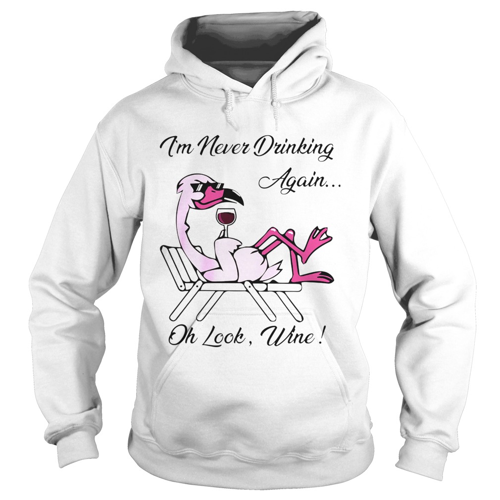 Im Never Drinking Again Oh Look Wine Hoodie