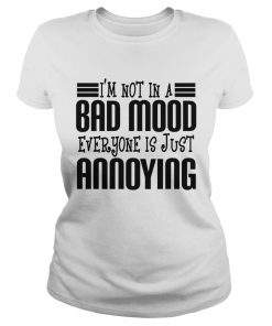 Im Not In A Bad Mood Everyone Is Just Annoying  Classic Ladies