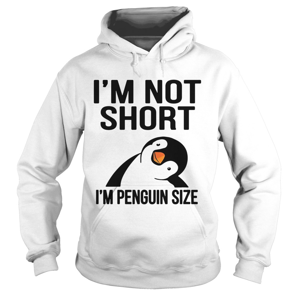 Im Not Short Im Penguin Size Hoodie