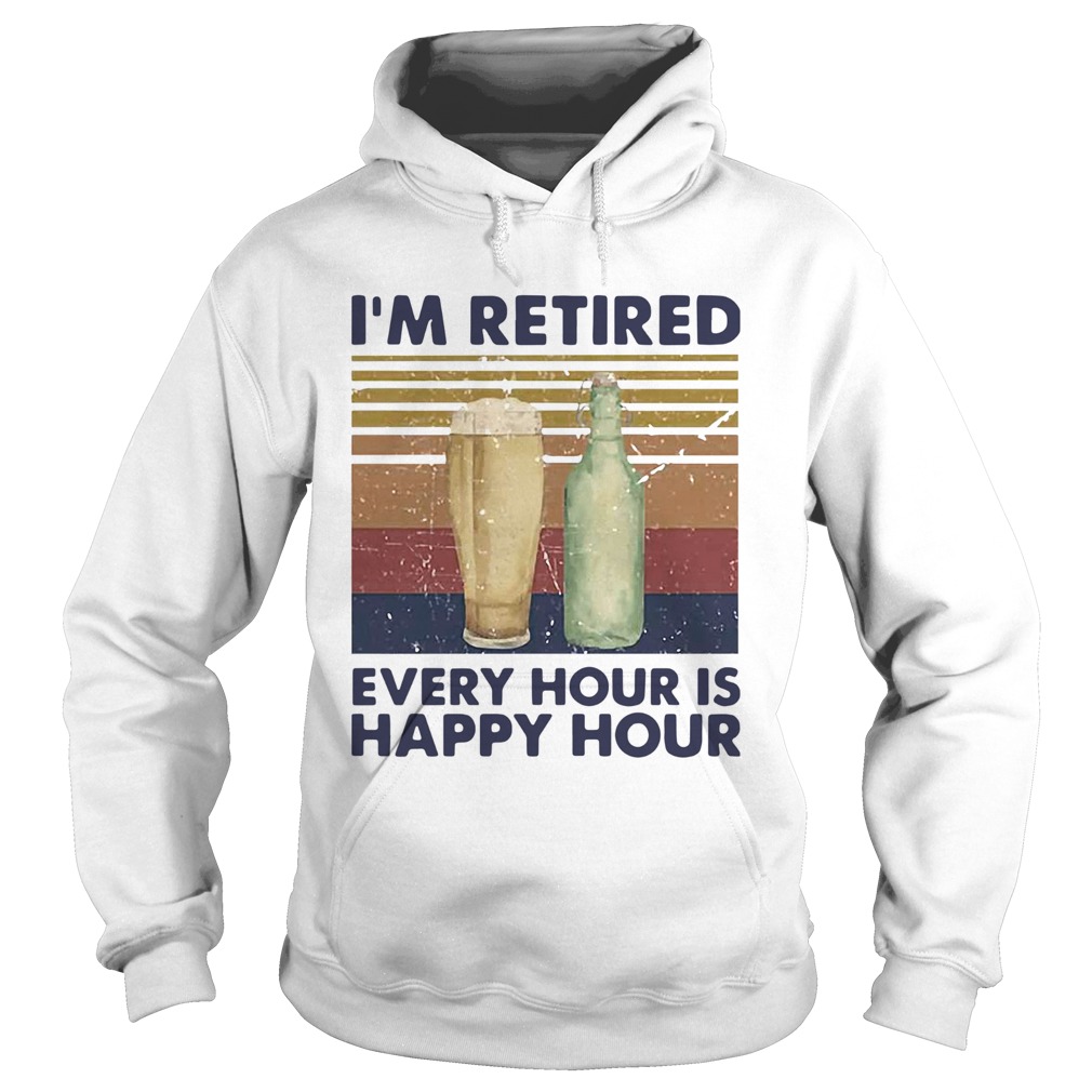 Im Retired Every Hour Is Happy Hour Beer Vintage Hoodie