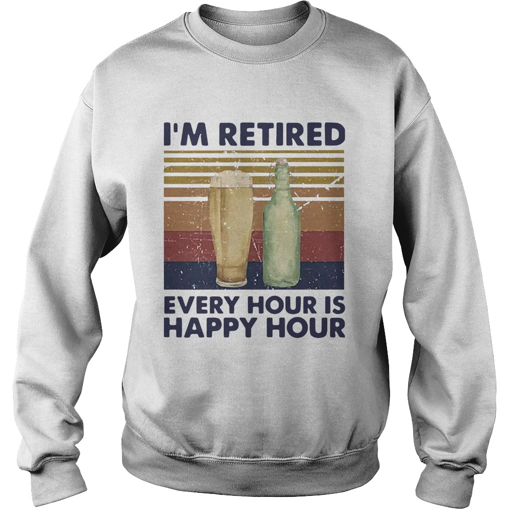 Im Retired Every Hour Is Happy Hour Beer Vintage Sweatshirt