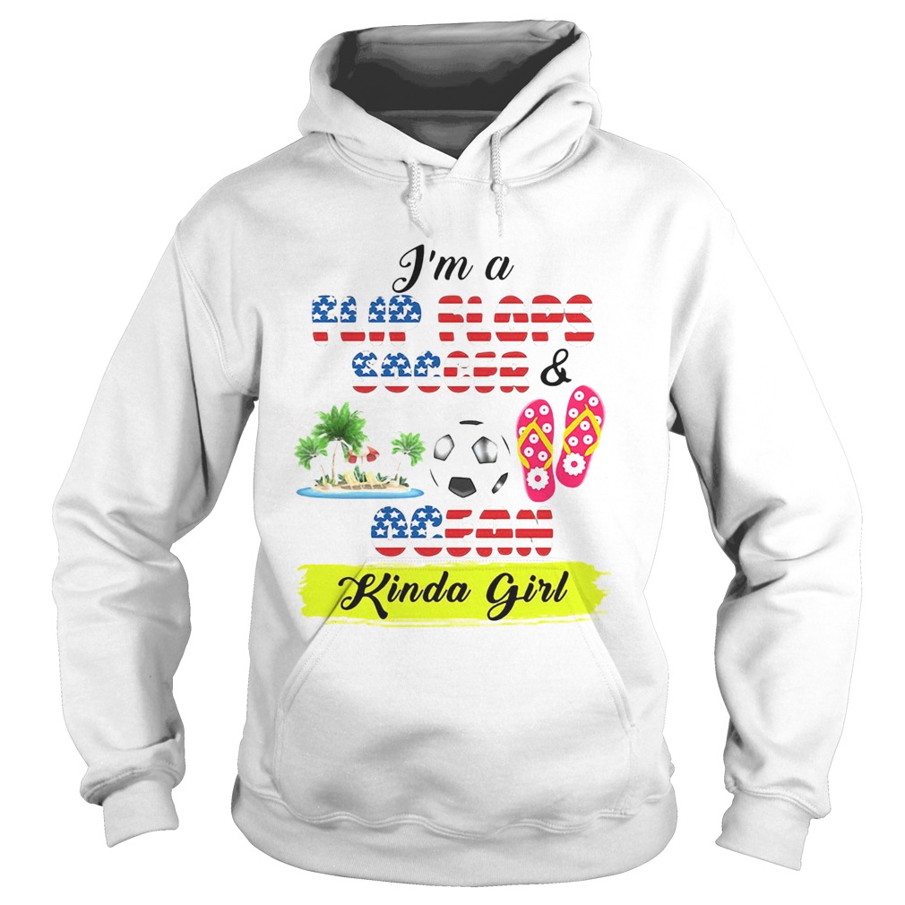 Im a flip flops soccer and ocean kinda girl american flag independence day Hoodie