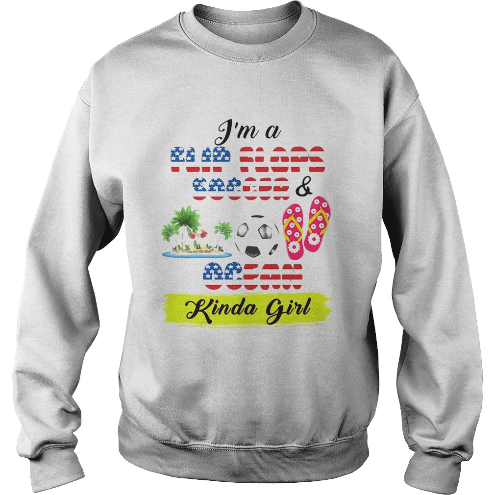 Im a flip flops soccer and ocean kinda girl american flag independence day Sweatshirt