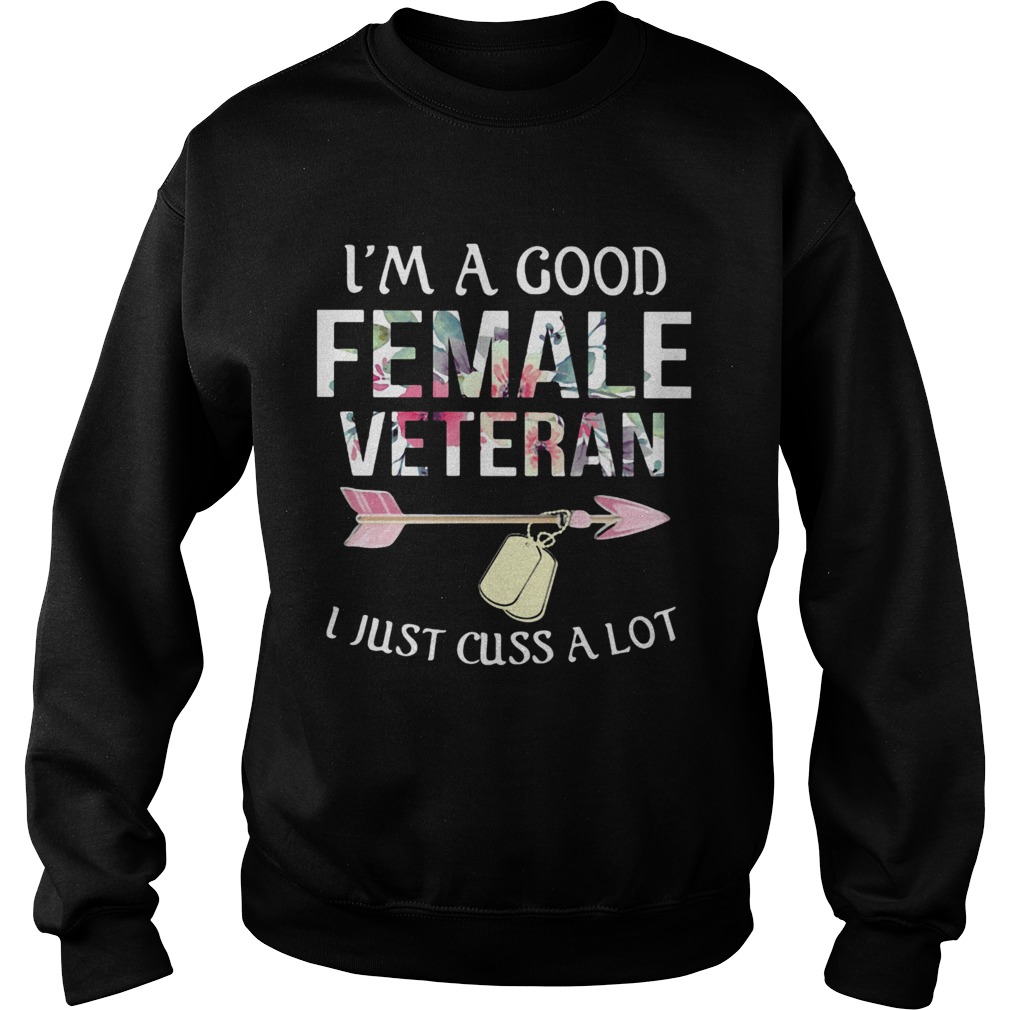 Im a good female veteran I just cuss a lot Sweatshirt