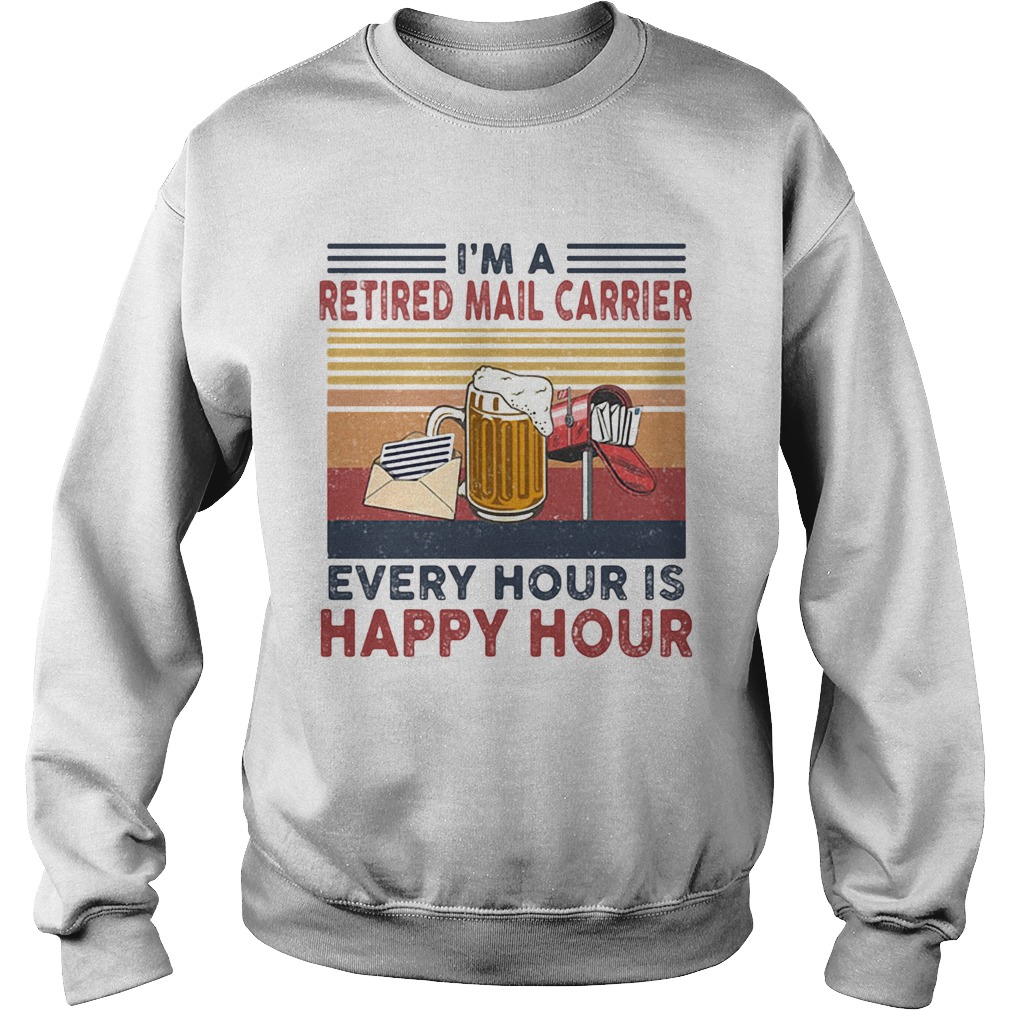 Im a retired mail carrier every hour is happy hour vintage retro Sweatshirt