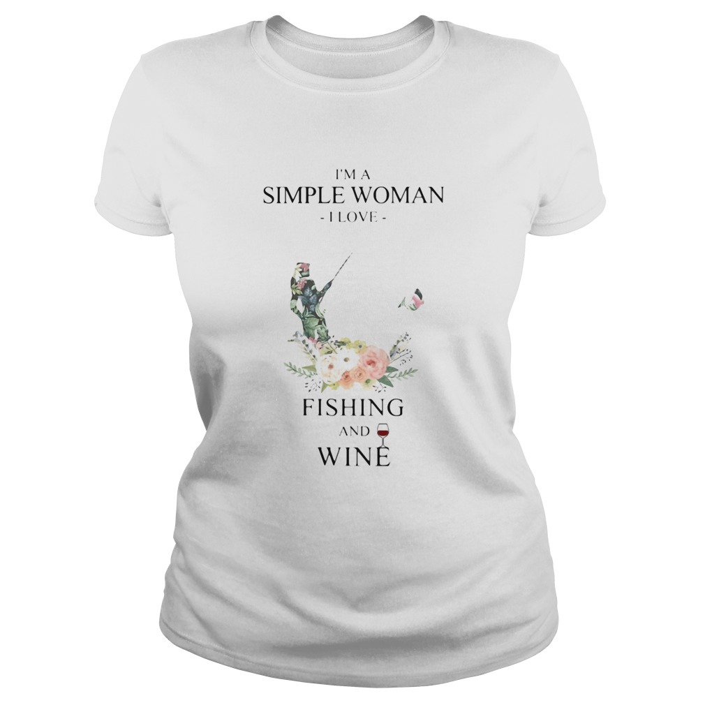 Im a simple woman i love fishing and wine flowers Classic Ladies