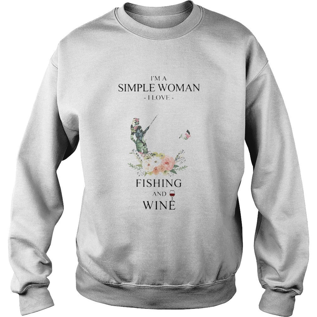 Im a simple woman i love fishing and wine flowers Sweatshirt
