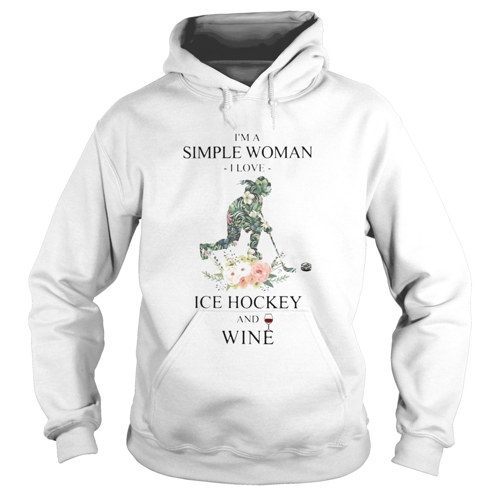 Im a simple woman i love ice hockey and wine flowers Hoodie