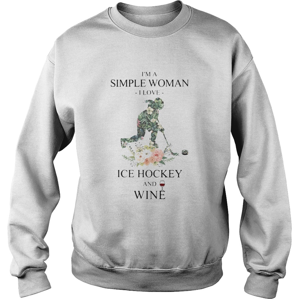 Im a simple woman i love ice hockey and wine flowers Sweatshirt