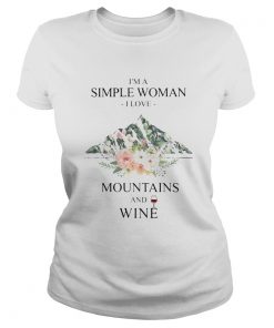 Im a simple woman i love mountains and wine flowers  Classic Ladies