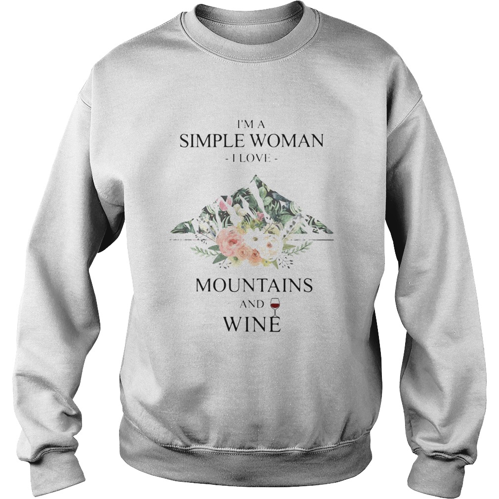 Im a simple woman i love mountains and wine flowers Sweatshirt