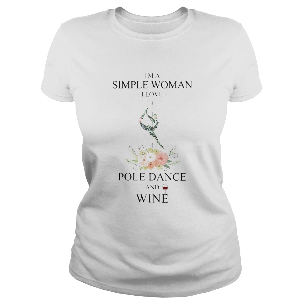 Im a simple woman i love pole dance and wine flowers Classic Ladies