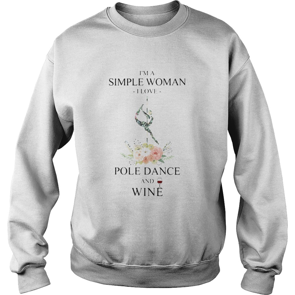 Im a simple woman i love pole dance and wine flowers Sweatshirt