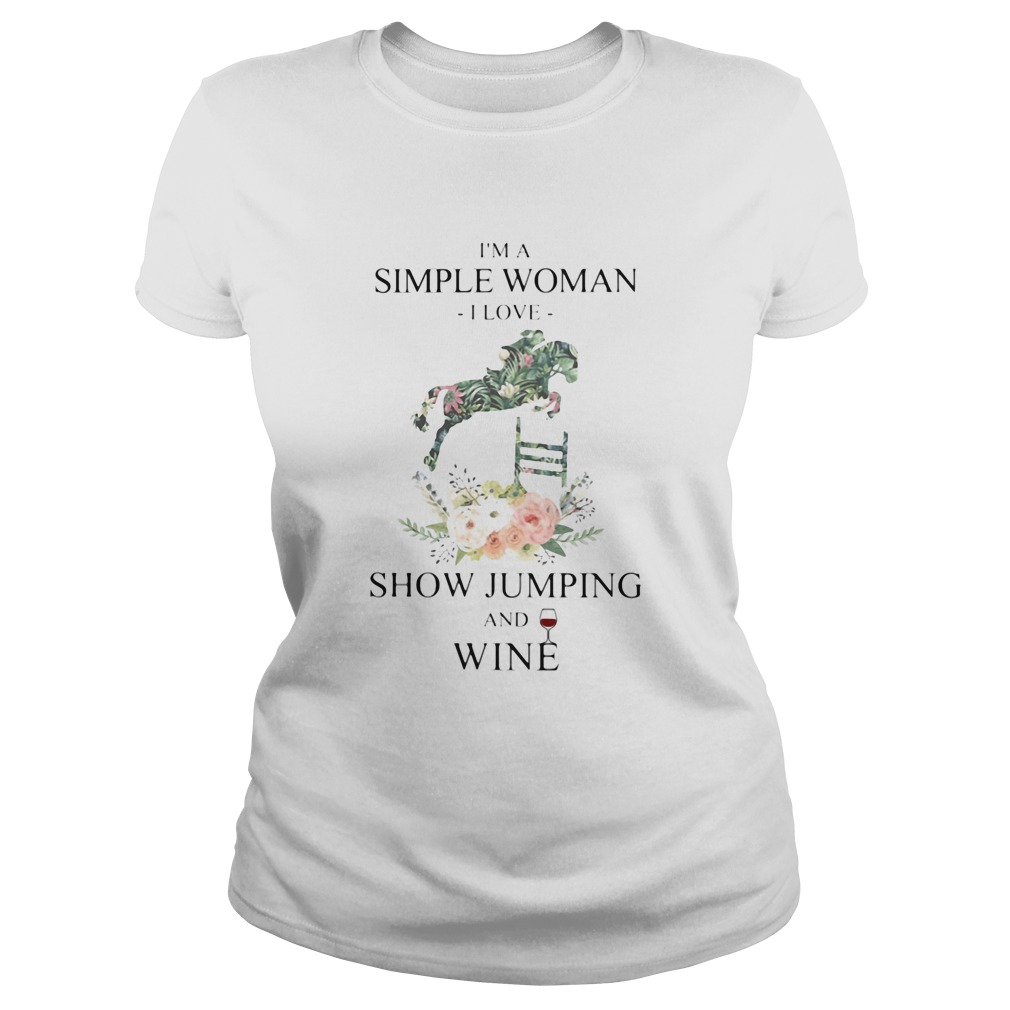 Im a simple woman i love show jumping and wine flowers Classic Ladies