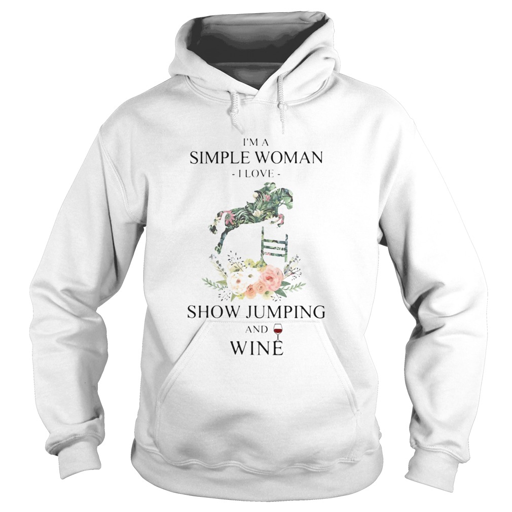 Im a simple woman i love show jumping and wine flowers Hoodie
