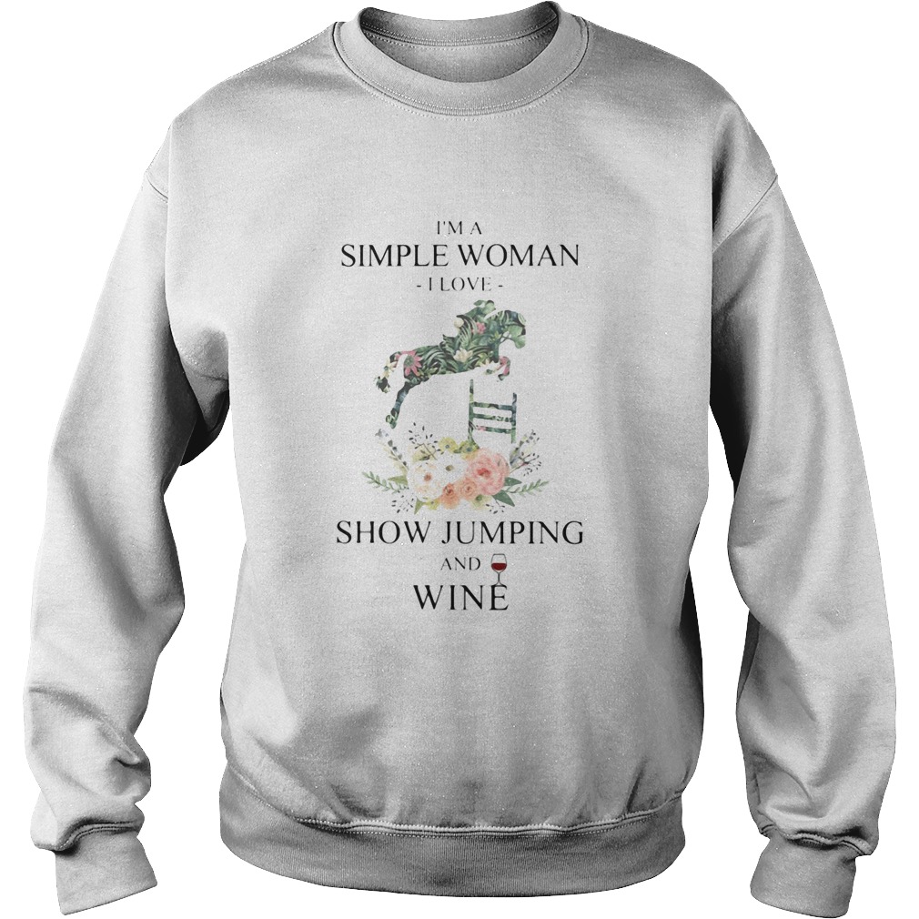 Im a simple woman i love show jumping and wine flowers Sweatshirt