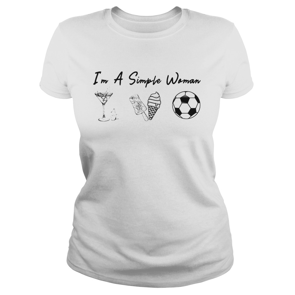 Im a simple woman like whiskey ice dream soccer Classic Ladies