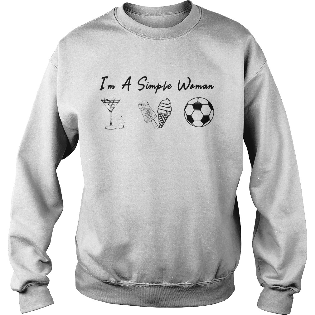 Im a simple woman like whiskey ice dream soccer Sweatshirt