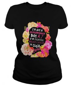 Im not a superwoman but im fighting breast cancer so close enough flowers  Classic Ladies