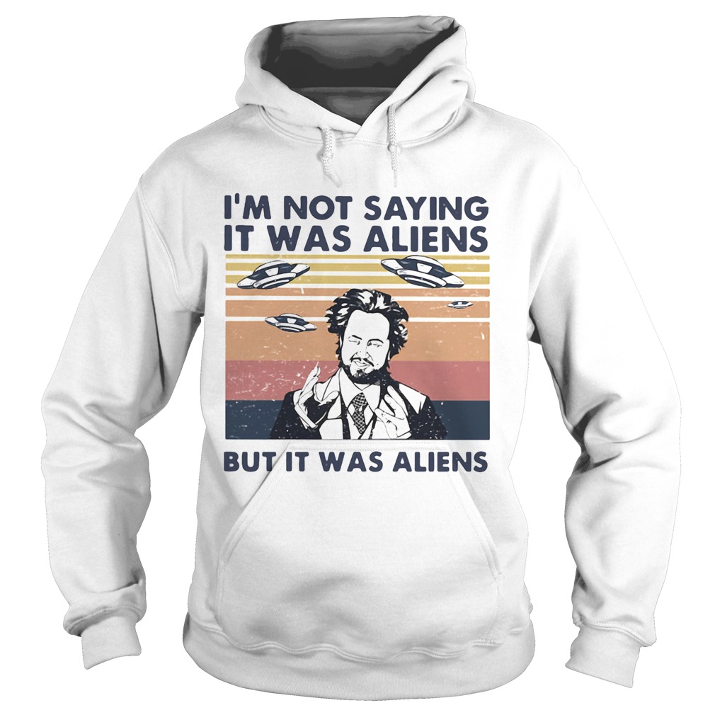Im not saying it was aliens but it was aliens vintage retro Giorgio A Tsoukalos Hoodie