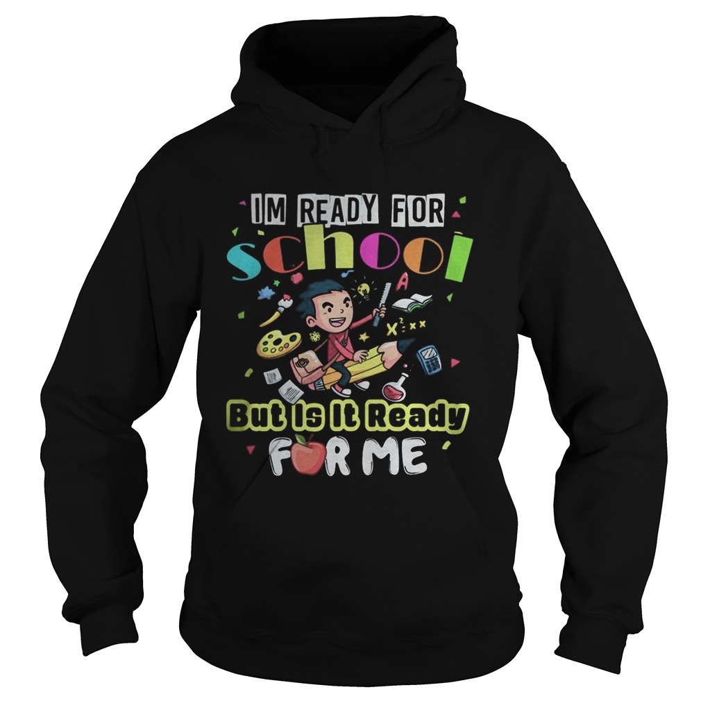 Im ready for school but is it ready for me Hoodie