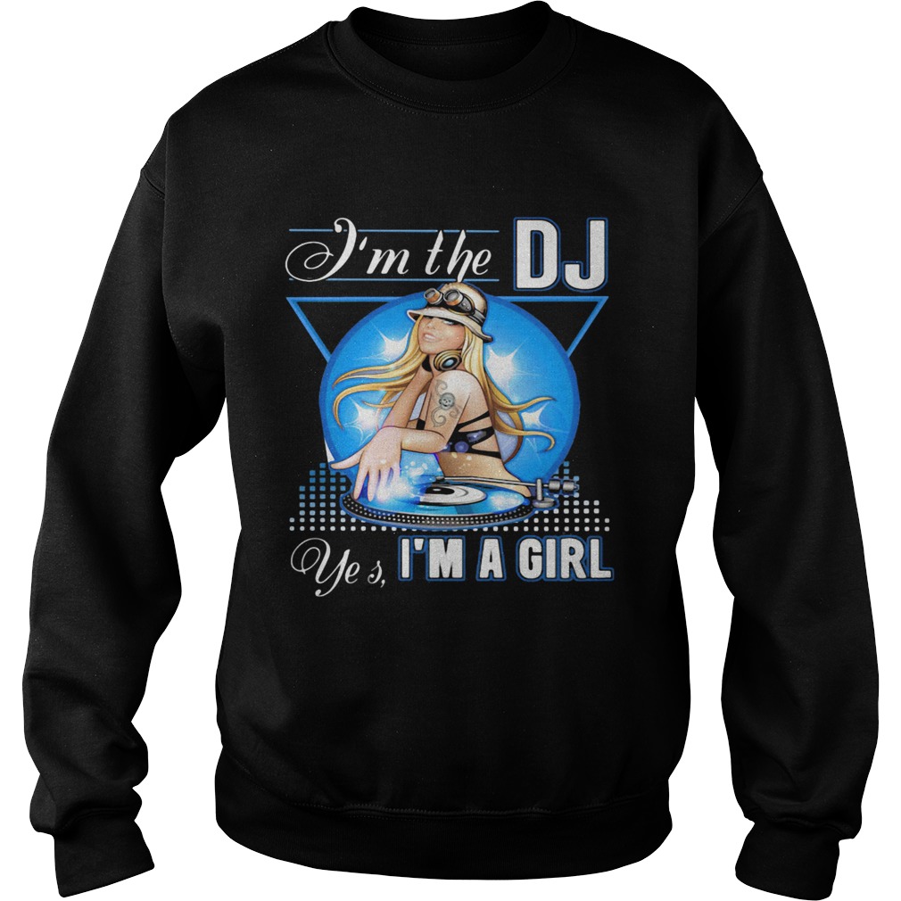 Im the Dj yes Im a girl Sweatshirt