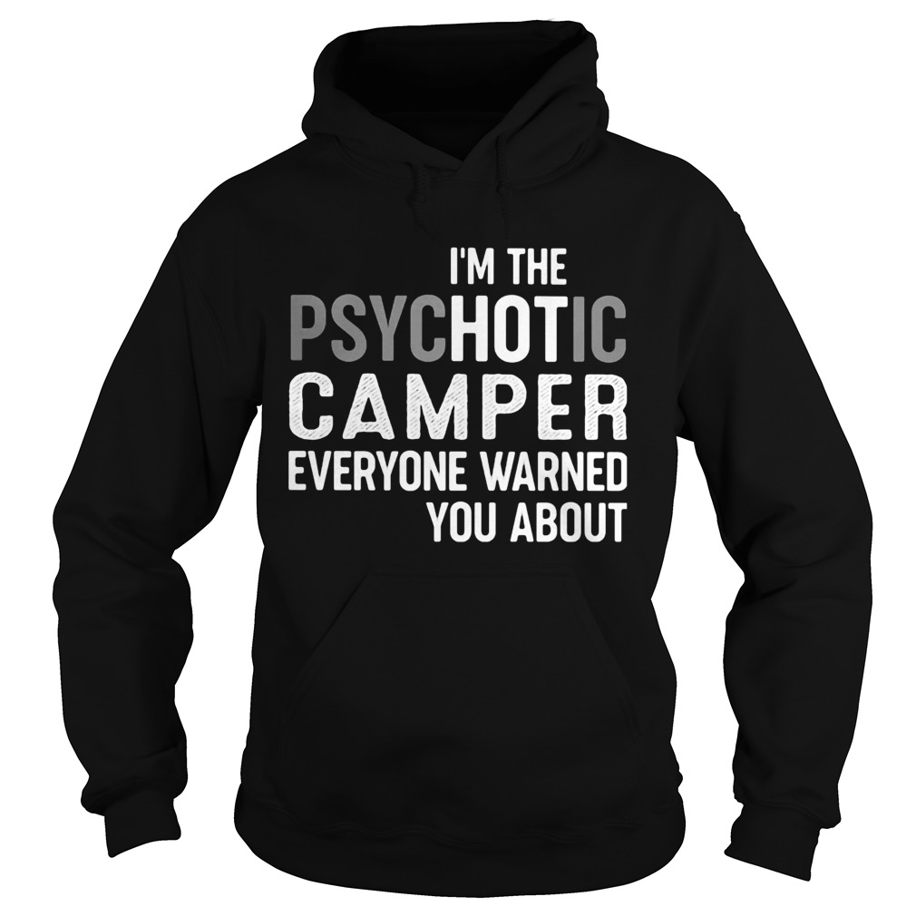 Im the psychotic camper everyone warned you about Hoodie