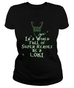 In A World Full Of Super Heroes Be A Loki  Classic Ladies