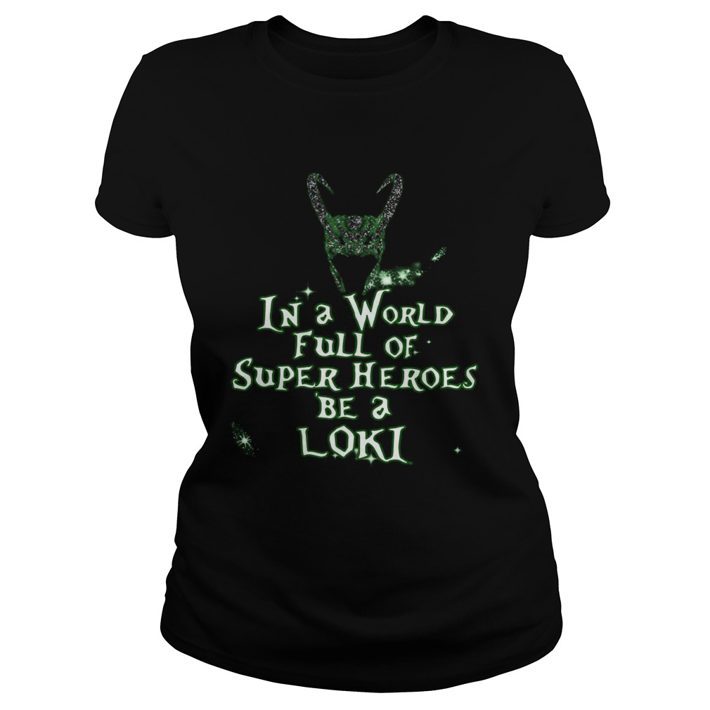 In A World Full Of Super Heroes Be A Loki Classic Ladies
