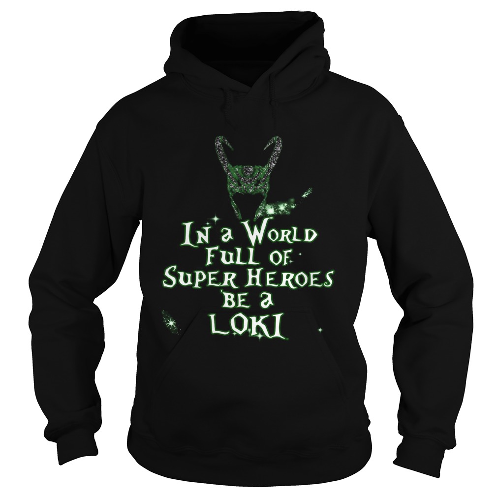 In A World Full Of Super Heroes Be A Loki Hoodie