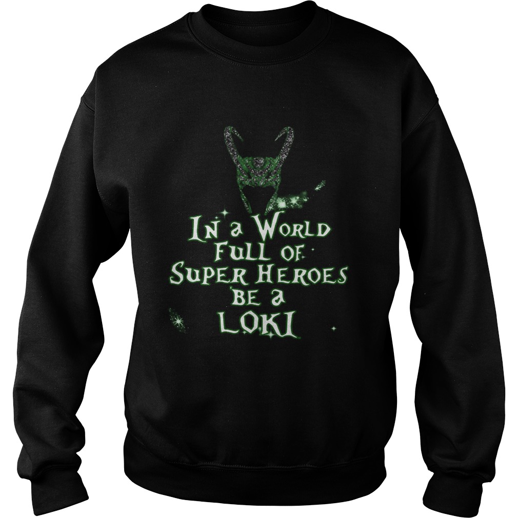 In A World Full Of Super Heroes Be A Loki Sweatshirt