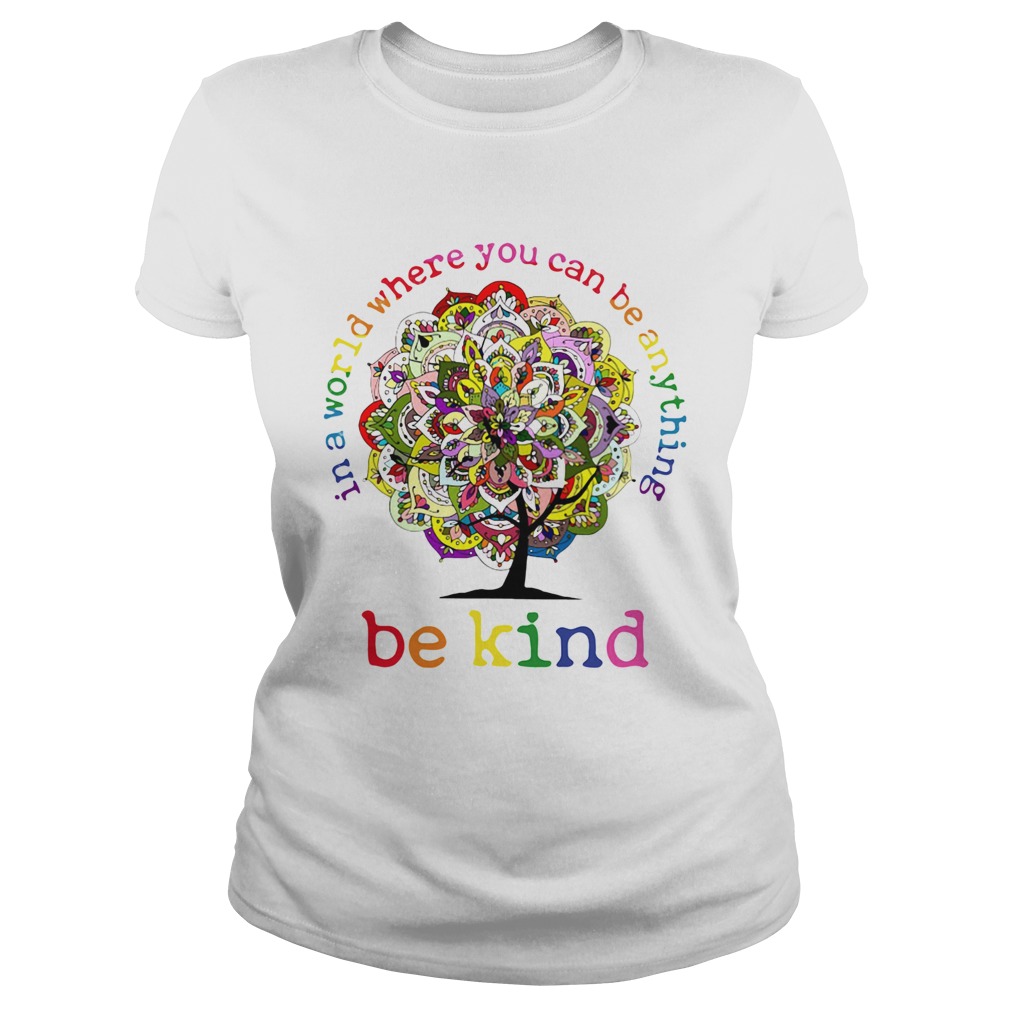 In A World Where You Can Be Anything Be Kind Mandala Tree Classic Ladies