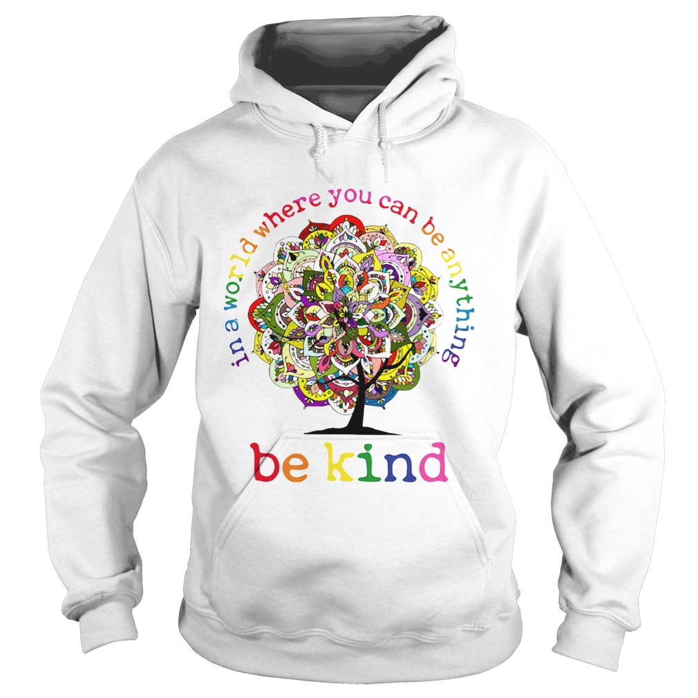 In A World Where You Can Be Anything Be Kind Mandala Tree Hoodie