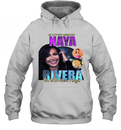 In Loving Memory Naya Rivera We Will Never Forget T-Shirt Unisex Hoodie