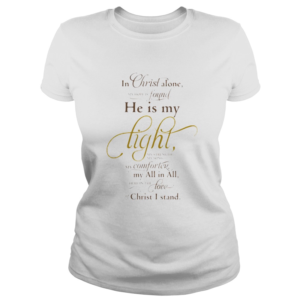 In christ alone found he is my light my computer my all in all love christ I stand Classic Ladies